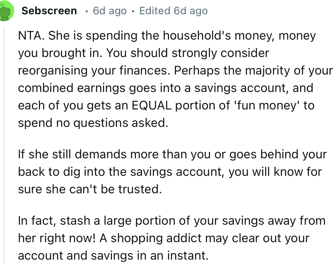 “She is Spending the Household's Money, Money You Brought In. You Should Strongly Consider Reorganizing Your Finances.”