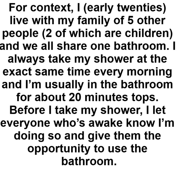 OP wants to know if they're an AH for taking a shower every day at 7:30