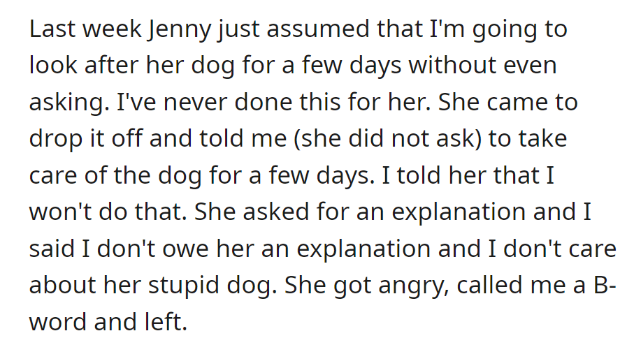 But Jenny assumed OP would care for her dog without asking. When OP refused, Jenny became angry, called them a B-word, and left.