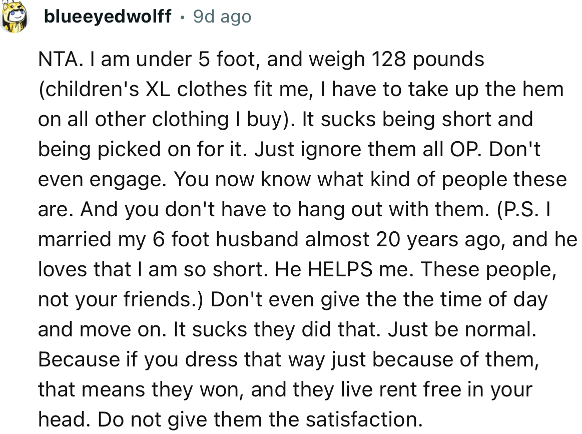 “If you dress that way just because of them, that means they won, and they live rent-free in your head.”