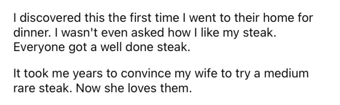 He discovered this when he visited their home for the first time, and everyone was served well-done steak, no questions asked.