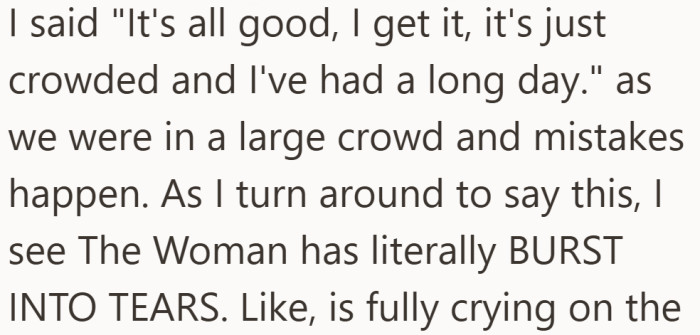 They quickly tried to smooth things over and explain that crowded spaces can lead to small mistakes. That was when they noticed the woman had burst into tears.