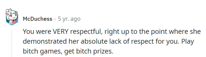 She's on point! Respect goes both ways, and when it's a one-sided game, there are unexpected consequences.