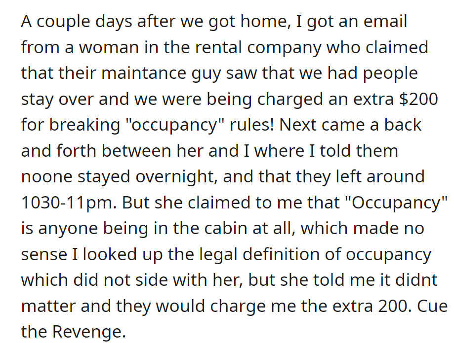 Charged $200 by rental company for brief friend visit; despite clarifications, revenge plans are in motion.