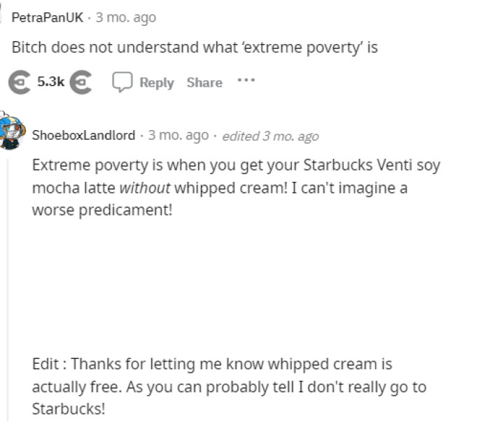 It's actually quite unfortunate that she doesn't understand what being poor is or that she's asking for things she doesn't really need.