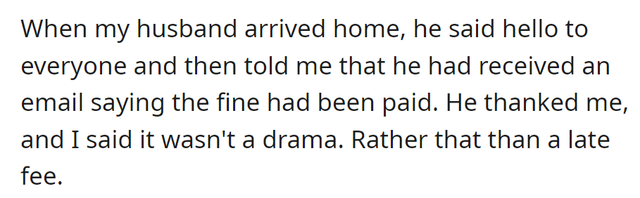 Upon arriving home, her husband thanked her for paying the fine after receiving an email confirmation. She nonchalantly said it was better than a late fee.