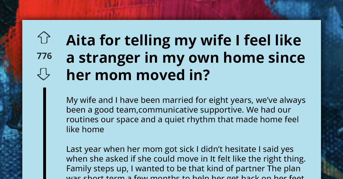 Husband Says He Feels Like a Stranger in His Own Home After Mother-in-Law Moves In