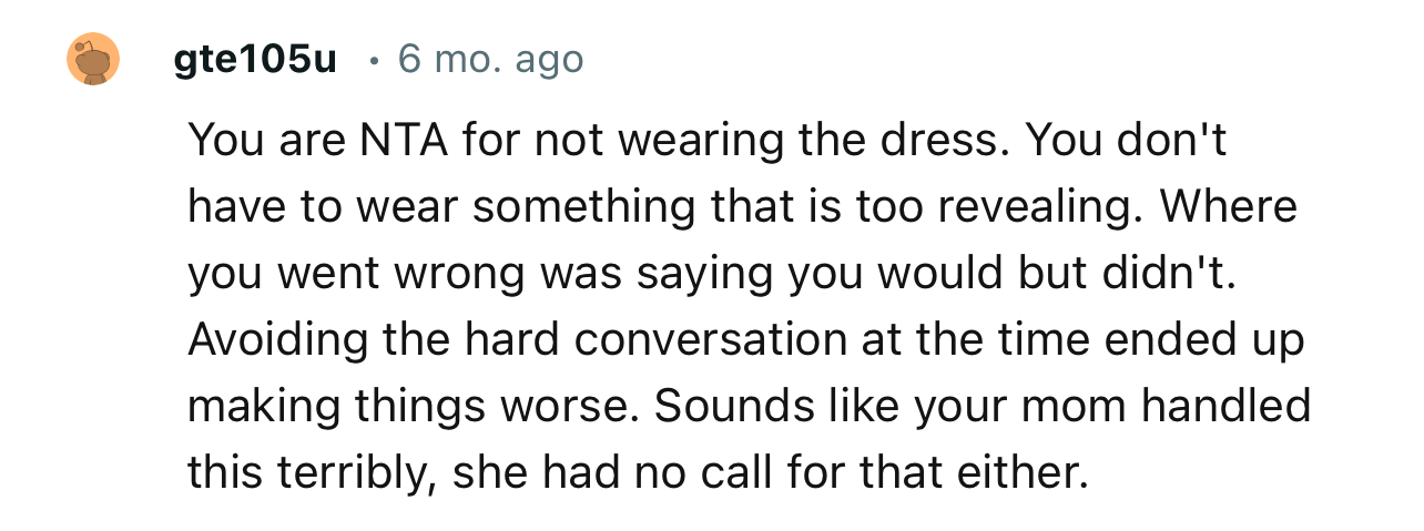 “You are NTA for not wearing the dress. You don't have to wear something that is too revealing.”