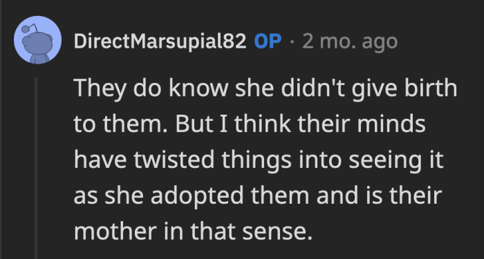 OP said they are aware that she is their sister but raising them convinced the siblings that she is their mom