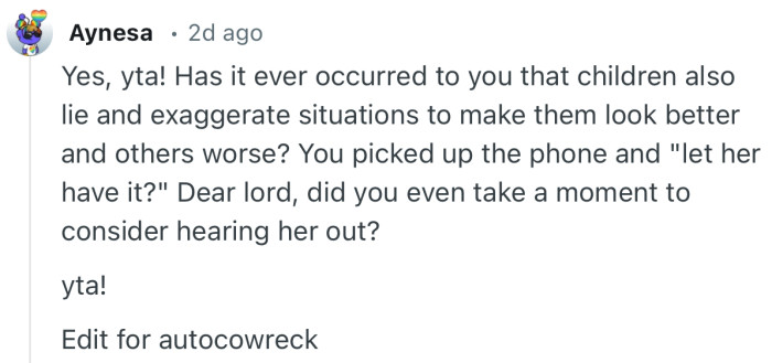 “Has it ever occurred to you that children also lie and exaggerate situations to make them look better and others worse?”