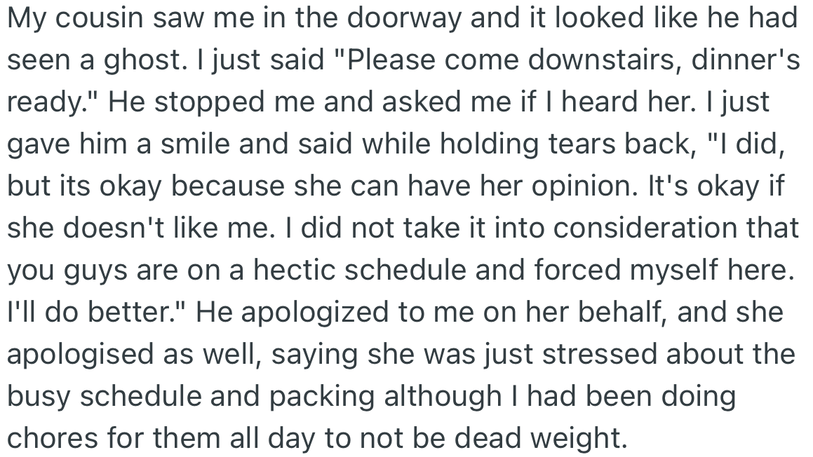 One of OP's cousins saw her and asked if she heard what was said. OP apologized for being around while the Sil blamed her behaviour on stress.
