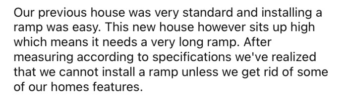 The design of the new house is much more complicated than the old one, and adding a ramp would mean losing some of their favorite features.