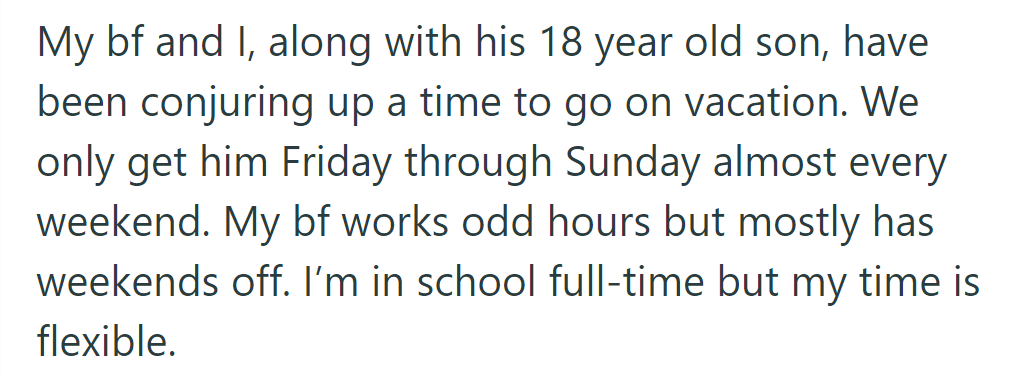 OP and her boyfriend are planning a vacation with his 18-year-old son, balancing their schedules.