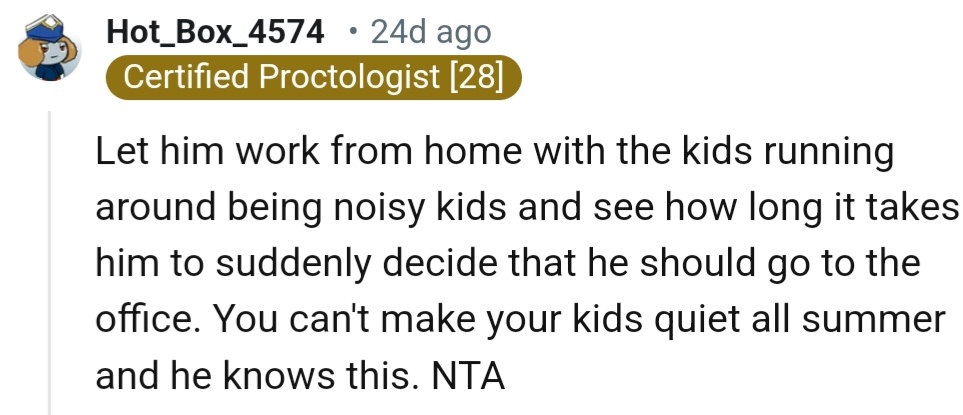 'You can't make your kids quiet all summer and he knows this. NTA