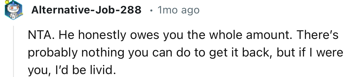 “ NTA. He honestly owes you the whole amount.”