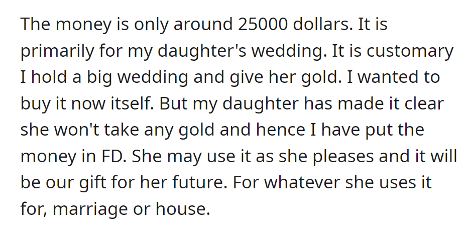 $25,000 intended for daughter's wedding and a gold gift. Daughter declines the gold; money is in a fixed deposit for her future needs, whether for marriage or a house.