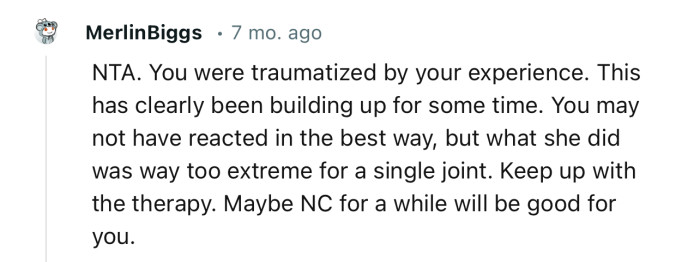 “You may not have reacted in the best way, but what she did was way too extreme for a single joint.”