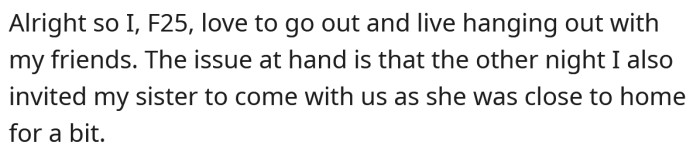 She explained that she loves going out with her friends and recently invited her sister on a night out.