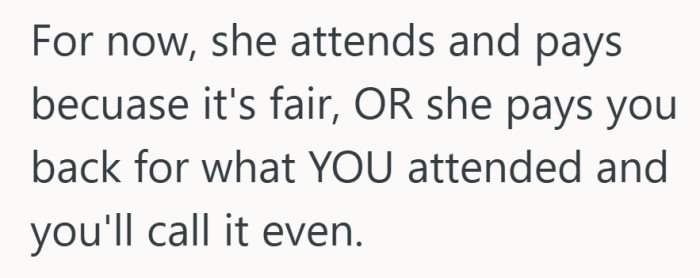 The suggestion tries to bring things back to balance. Either share the effort or even out the cost.