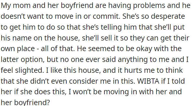 OP's mom plans to add her boyfriend's name to their house deed and sell it without consulting OP, aiming to purchase a new place for themselves.