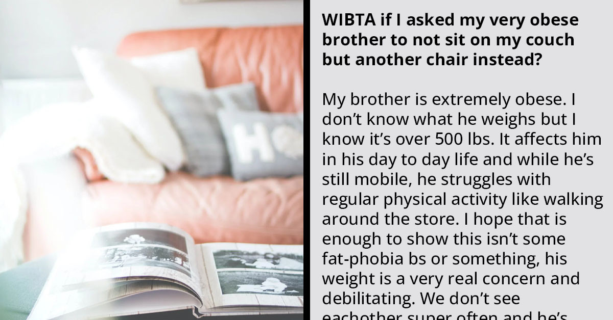 Redditor Asks If She Will Be An A**hole If She Asks Her "Extremely Obese" Brother Not To Sit On Her Couch