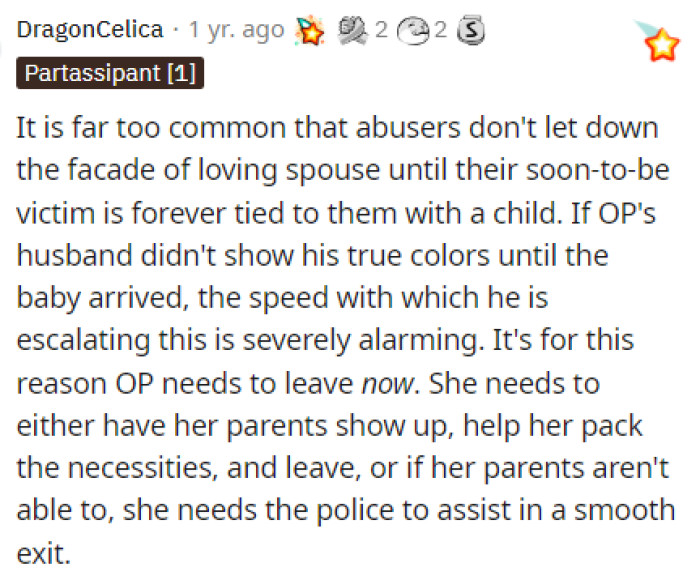 This is such an unfortunate circumstance, and we just hope that OP is not putting up with this any longer because she does not have to, even with a baby.