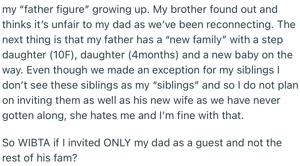 OP later decided to invite her dad to the wedding, but as a guest, and not a member of the family. However, this hasn’t gone down well with her brother
