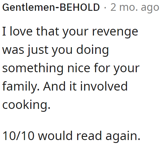 The best part? The OP simply treated her family nicely. No evil deeds involved.