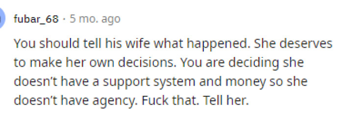 People quickly came to the comments with a lot to say, and this person started off by explaining how he should tell the wife.