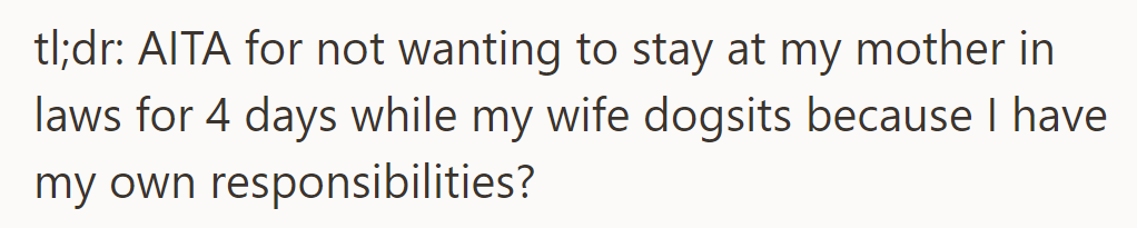 Is OP TA for refusing to stay at their mother-in-law's during their wife's dog-sitting stint due to personal responsibilities?