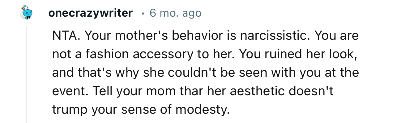 “NTA…Tell your mom that her aesthetic doesn't trump your sense of modesty.”