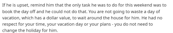 They argue that wasting that day is also a waste of money because, obviously, it's a day they paid for but won't get to enjoy.