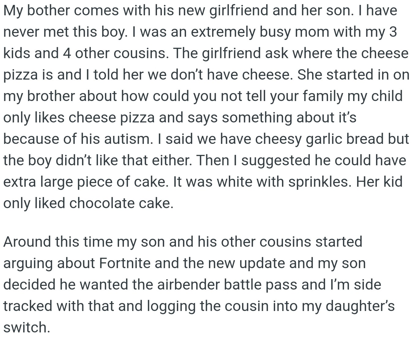 OP's brother's girlfriend was upset when they didn't have cheese pizza for her autistic son. OP tried to offer other options, but the kid wasn’t interested