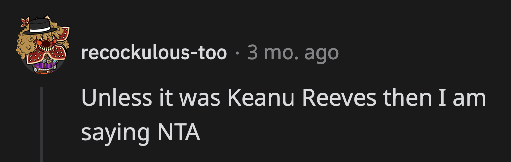 Would Keanu get a pass? The commenters don't think he would pull a stunt like this.