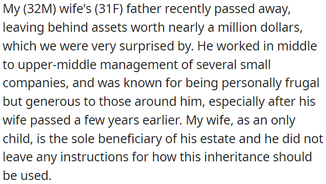 OP's wife's father, who passed away unexpectedly, left them nearly a million dollars in assets, and OP's wife is his only child.