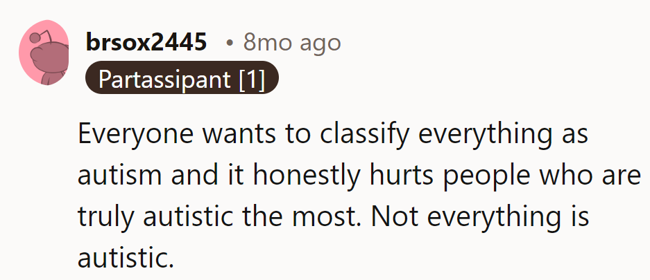 Not everything's an autism exhibit. Let's save the label for the real showstoppers.