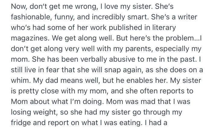 Despite the fact that OP loves her sister and wants to help, she is skeptical that her parents can use her sister to monitor her, which has caused problems in the past