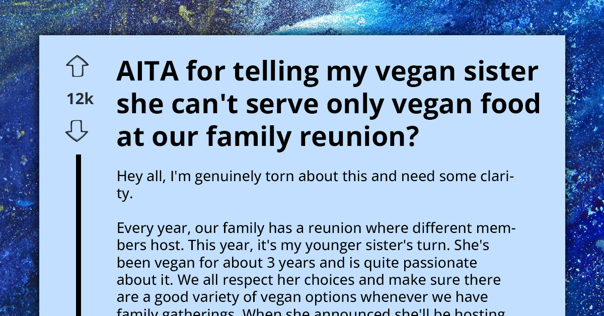 Redditor Asks If It's Inconsiderate To Tell Vegan Sister She Shouldn't Serve Only Vegan Food At Reunion