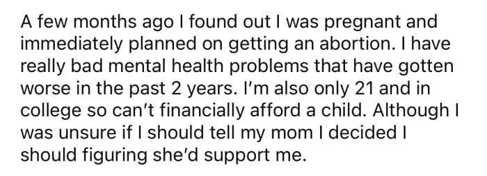 The OP explained that she found out she was pregnant a few months ago and was planning on getting an abortion.