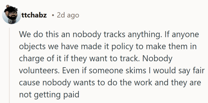 It’s a candid take. When a task feels thankless and unpaid, detailed tracking tends to disappear fast.