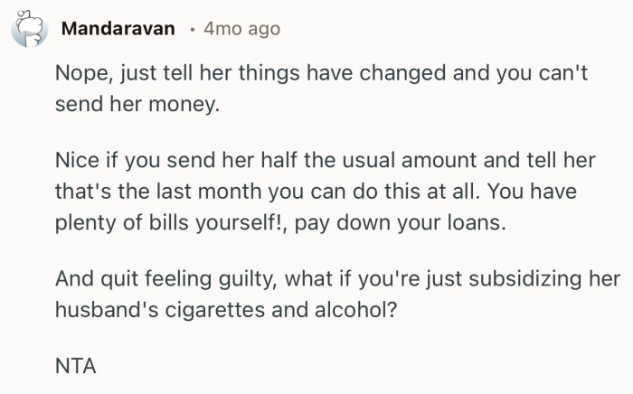 “Nice if you send her half the usual amount and tell her that's the last month you can do this at all.”