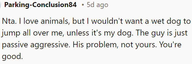 The guy's passive-aggressive behavior is his issue, not the OP's.