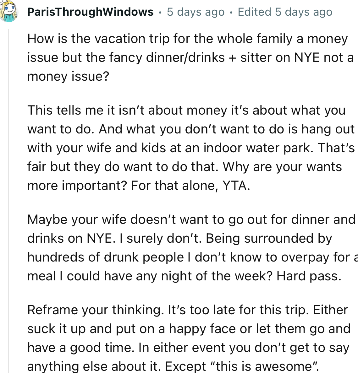 “How is the vacation trip for the whole family a money issue, but the fancy dinner/drinks + sitter on NYE not a money issue?”