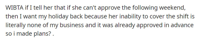 Debating whether it's fair, they considered asking for their holiday back if their plans clashed with the supervisor's inability to cover the shift.