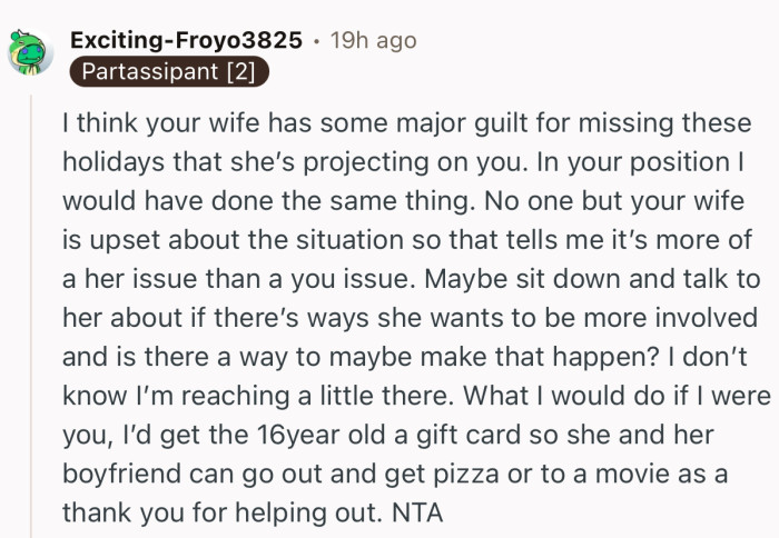 “I think your wife has some major guilt for missing these holidays that she’s projecting on you.”