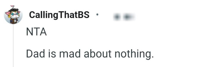OP's dad is being mad for nothing