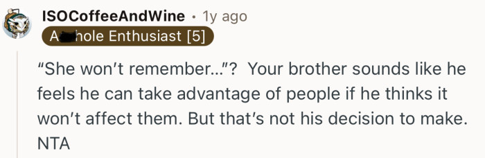 “Your brother sounds like he feels he can take advantage of people if he thinks it won’t affect them.”