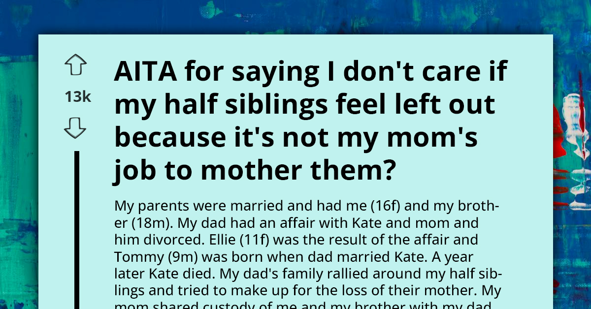 AITA For Not Faking Affection For My Half-Siblings