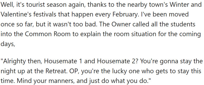 However, during tourist seasons, the owners request that students remain flexible as tourist patrons take priority over room choice.