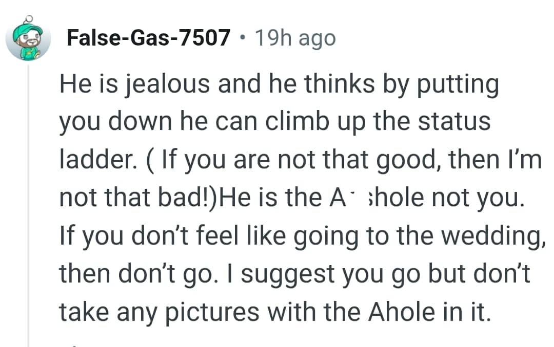 He can't climb up the status ladder by bringing someone down